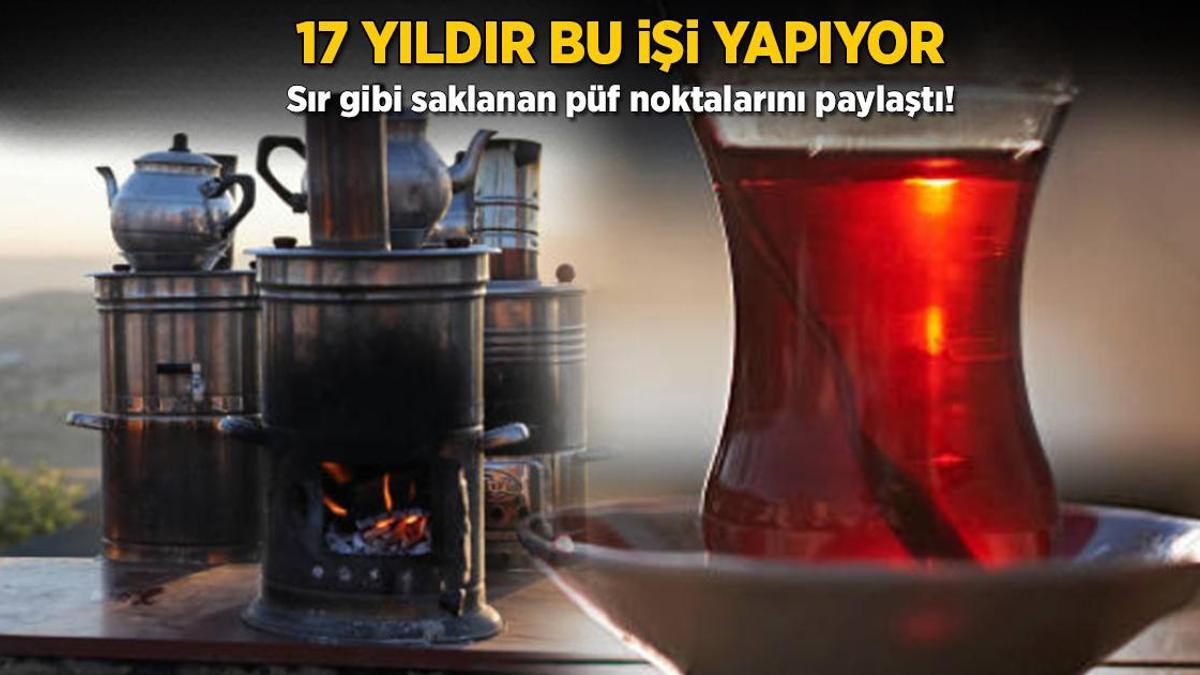 17 yıldır tek işi gücü çay! Kimsenin bilmediklerini biliyor: ‘Demlikte değil, markette başlar’